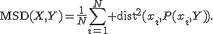 
\operatorname{MSD}(X,Y)=
\frac1N\sum_{i=1}^N \operatorname{dist}^2(x_i,P(x_i,Y)).
