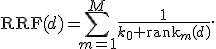 
\operatorname{RRF}(d)=
\sum_{m=1}^{M}\frac{1}{k_0+\operatorname{rank}_m(d)}.
