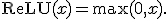 
\operatorname{ReLU}(x)=\max(0,x).
