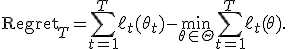 
\operatorname{Regret}_T=
\sum_{t=1}^{T}\ell_t(\theta_t)
-
\min_{\theta\in\Theta}
\sum_{t=1}^{T}\ell_t(\theta).
