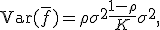 \operatorname{Var}(\bar{f}) = \rho \sigma^2 + \frac{1-\rho}{K}\sigma^2,