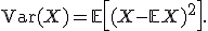 
\operatorname{Var}(X)
=
\mathbb{E}\left[(X-\mathbb{E}X)^2\right].
