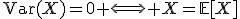 \operatorname{Var}(X)=0 \Longleftrightarrow X=\mathbb{E}[X]