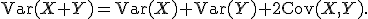 
\operatorname{Var}(X+Y)
=
\operatorname{Var}(X)+\operatorname{Var}(Y)+2\operatorname{Cov}(X,Y).
