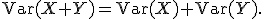 
\operatorname{Var}(X+Y)
=
\operatorname{Var}(X)+\operatorname{Var}(Y).
