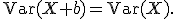 
\operatorname{Var}(X+b)=\operatorname{Var}(X).
