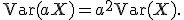 
\operatorname{Var}(aX)
=
a^2\operatorname{Var}(X).
