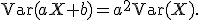 
\operatorname{Var}(aX+b)
=
a^2\operatorname{Var}(X).
