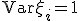 \operatorname{Var}\xi_i = 1