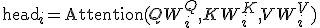 \operatorname{head}_i = \operatorname{Attention}(Q W_i^Q, K W_i^K, V W_i^V)