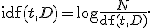 
\operatorname{idf}(t,D)
=
\log\frac{N}{\operatorname{df}(t,D)}.
