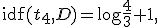 
\operatorname{idf}(t_4,D)=\log\frac{4}{3}+1,
