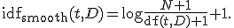 
\operatorname{idf}_{\mathrm{smooth}}(t,D)
=
\log\frac{N+1}{\operatorname{df}(t,D)+1}+1.
