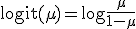 \operatorname{logit}(\mu) = \log\frac{\mu}{1-\mu}
