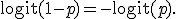 \operatorname{logit}(1-p)=-\operatorname{logit}(p).