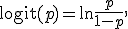 
\operatorname{logit}(p)=\ln\frac{p}{1-p},
