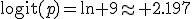 \operatorname{logit}(p)=\ln 9\approx 2.197