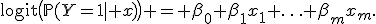 \operatorname{logit}\bigl(\mathbb{P}(Y=1\mid x)\bigr) = \beta_0+\beta_1x_1+\ldots+\beta_mx_m.