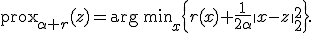 \operatorname{prox}_{\alpha r}(z)=\operatorname{arg\,min}_x\left\{r(x)+\frac{1}{2\alpha}\|x-z\|_2^2\right\}.