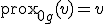 \operatorname{prox}_{0 g}(v) = v