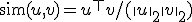 \operatorname{sim}(u, v) = u^\top v / (\|u\|_2 \|v\|_2)