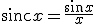 \operatorname{sinc} x = \frac{\sin x}{x}