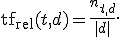 
\operatorname{tf}_{\mathrm{rel}}(t,d)=\frac{n_{t,d}}{|d|}.
