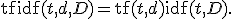 
\operatorname{tfidf}(t,d,D)
=
\operatorname{tf}(t,d)\operatorname{idf}(t,D).
