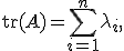 \operatorname{tr}(A) = \sum_{i=1}^n \lambda_i,