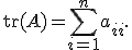 
\operatorname{tr}(A)
=
\sum_{i=1}^{n}
a_{ii}.
