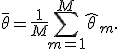 \overline{\theta}=\frac{1}{M}\sum_{m=1}^{M}\widehat{\theta}_m.