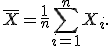 \overline{X}=\frac{1}{n}\sum_{i=1}^{n}X_i.