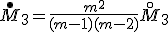 \overset{\bullet}M_3 = \frac{m^2}{(m-1)(m-2)} \overset{\circ}M_3