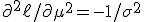 \partial^2 \ell / \partial \mu^2 = -1/\sigma^2