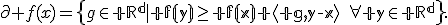 \partial f(x)=\left\{g\in\mathbb R^d\mid f(y)\geq f(x)+\langle g,y-x\rangle\quad\forall y\in\mathbb R^d\right\}.