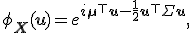 \phi_{\mathbf{X}}(\mathbf{u}) = e^{i \mathbf{\mu}^{\top} \mathbf{u} - \frac{1}{2}\mathbf{u}^{\top} \Sigma \mathbf{u}},\; \mathbf{u} \in \mathbb{R}^n