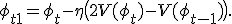 \phi_{t+1} = \phi_t - \eta \big( 2V(\phi_t) - V(\phi_{t-1}) \big).