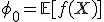 \phi_0 = \mathbb{E}[f(X)]