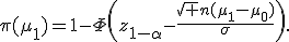 \pi(\mu_1)=1-\Phi\left(z_{1-\alpha}-{\sqrt n(\mu_1-\mu_0)\over\sigma}\right).