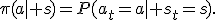 \pi(a\mid s)=P(a_t=a\mid s_t=s).