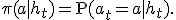 \pi(a \mid h_t) = \operatorname{P}(a_t=a \mid h_t).