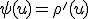 \psi(u)=\rho'(u)