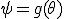 \psi=g(\theta)