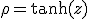 \rho = \tanh(z)