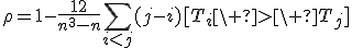 \rho=1-\frac{12}{n^3-n}\sum_{i<j}{(j-i)[T_i\ >\ T_j]};