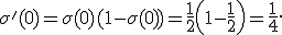 
\sigma'(0)=\sigma(0)(1-\sigma(0))
=
\frac{1}{2}\left(1-\frac{1}{2}\right)
=
\frac{1}{4}.
