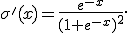 
\sigma'(x)
=
\frac{e^{-x}}{(1+e^{-x})^2}.
