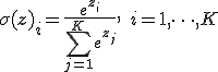 \sigma(\mathbf{z})_i = \frac{e^{z_i}}{\sum_{j=1}^K e^{z_j}}, \quad i = 1, \dots, K