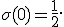 
\sigma(0)=\frac{1}{2}.
