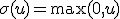 \sigma(u)=\max(0,u)